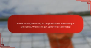 Pro Set Formasjonstrening for Ungdomsfotball: Balansering av Løp og Pass, Undervisning av Spillerroller, Spillstrategi