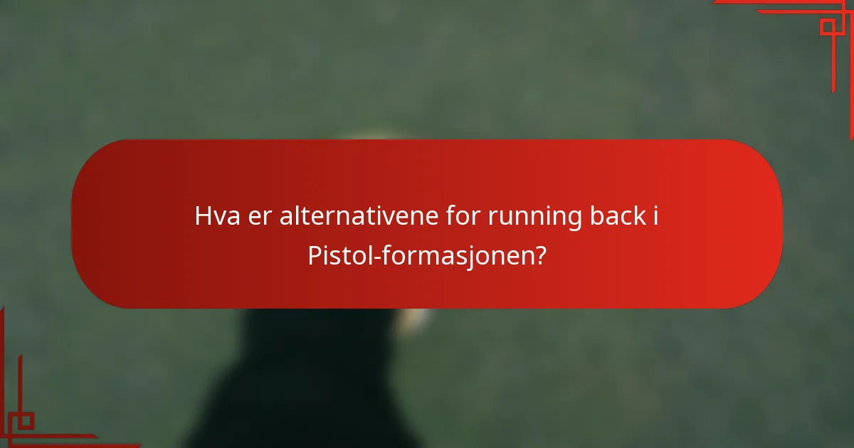 Hva er alternativene for running back i Pistol-formasjonen?