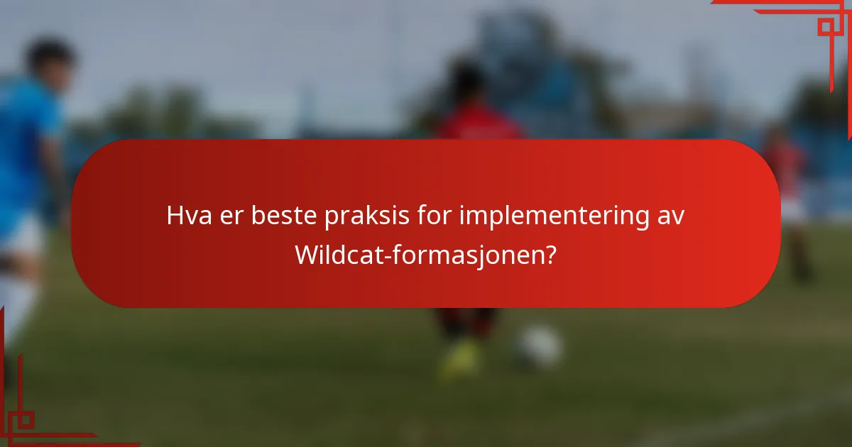 Hva er beste praksis for implementering av Wildcat-formasjonen?