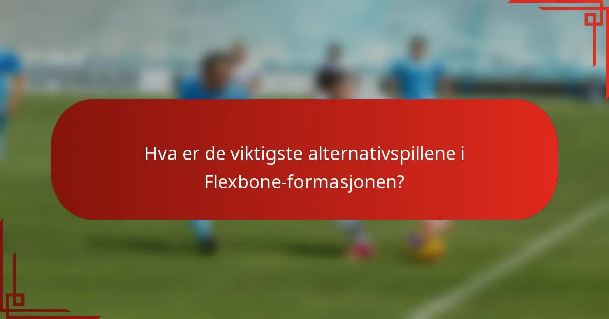 Hva er de viktigste alternativspillene i Flexbone-formasjonen?