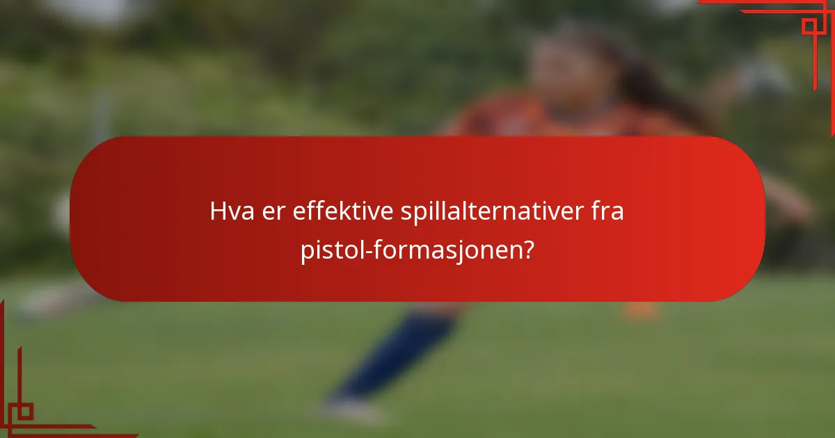 Hva er effektive spillalternativer fra pistol-formasjonen?