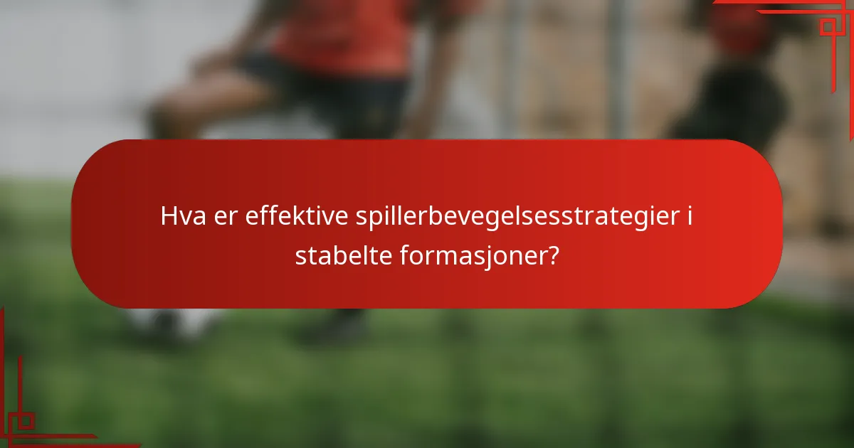 Hva er effektive spillerbevegelsesstrategier i stabelte formasjoner?
