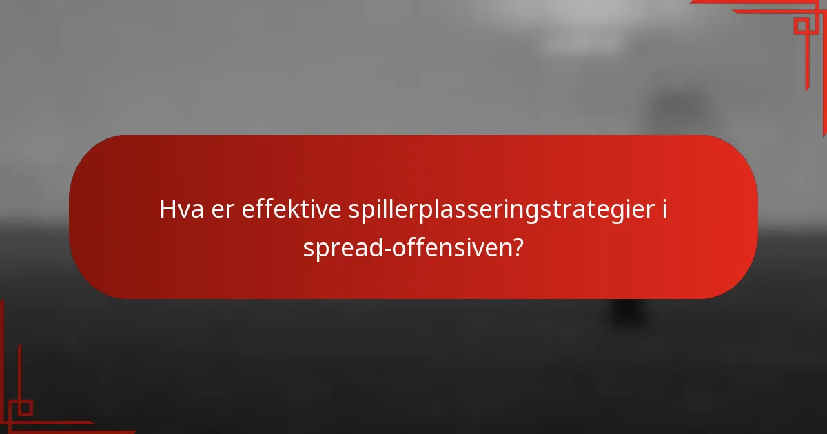 Hva er effektive spillerplasseringstrategier i spread-offensiven?