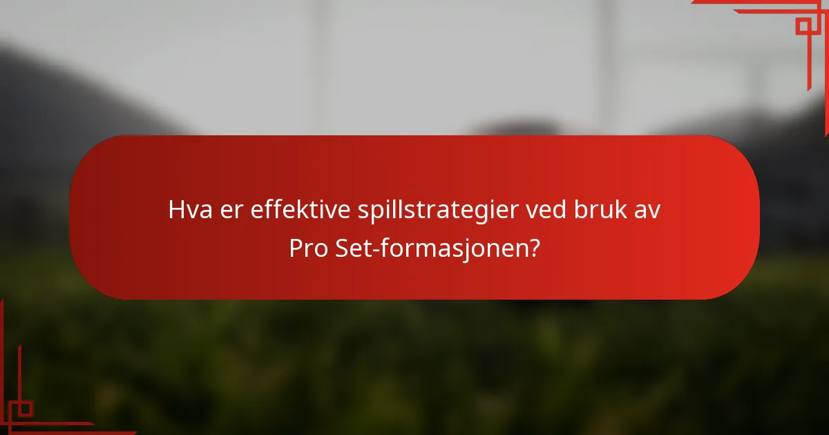 Hva er effektive spillstrategier ved bruk av Pro Set-formasjonen?