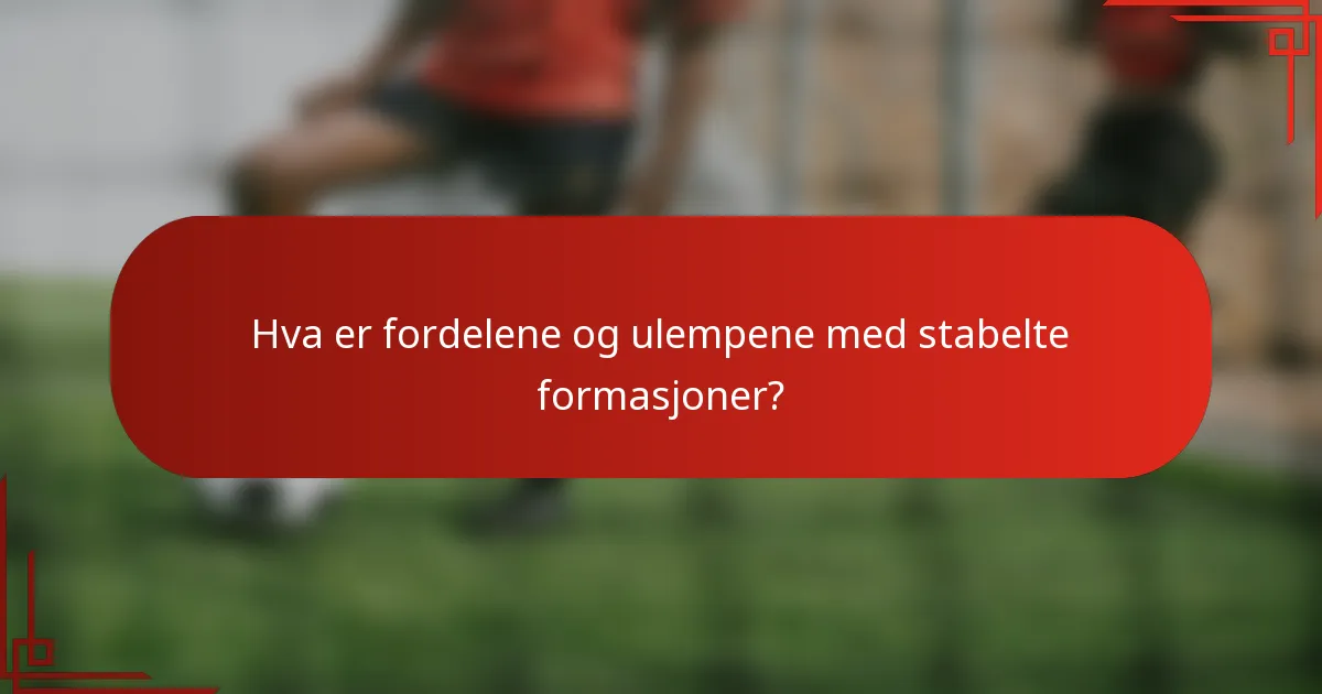 Hva er fordelene og ulempene med stabelte formasjoner?