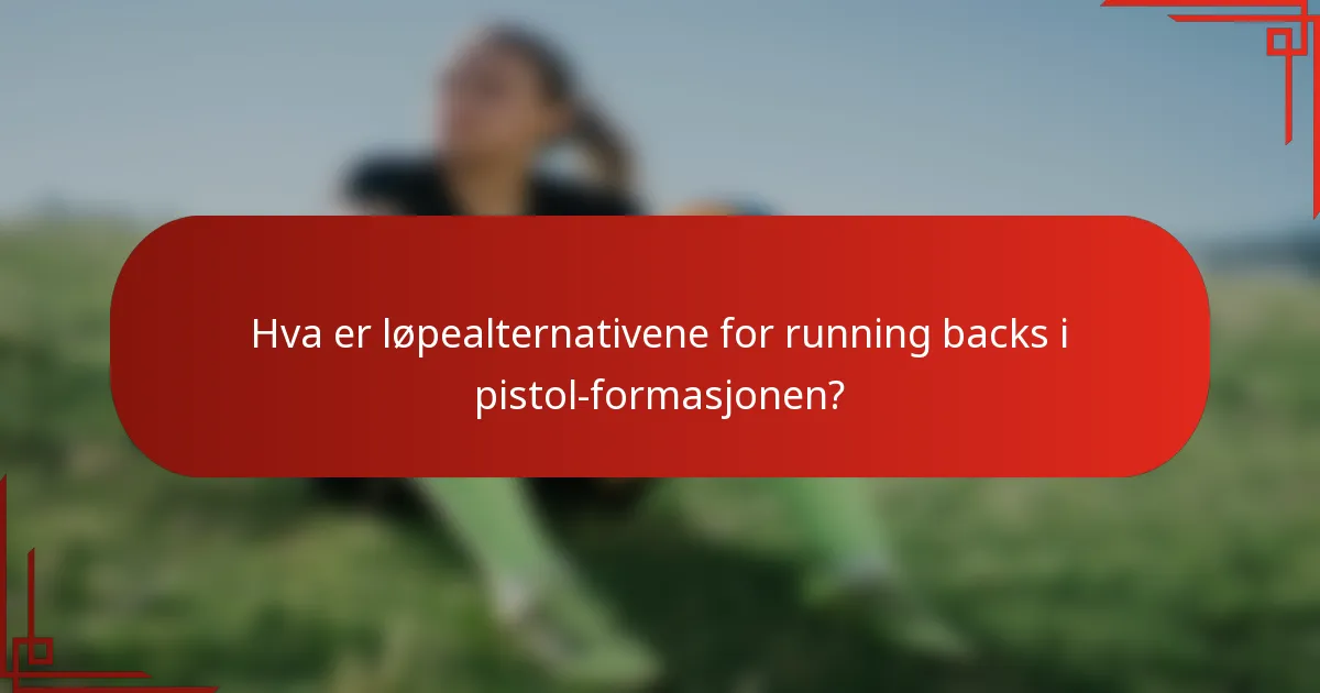 Hva er løpealternativene for running backs i pistol-formasjonen?