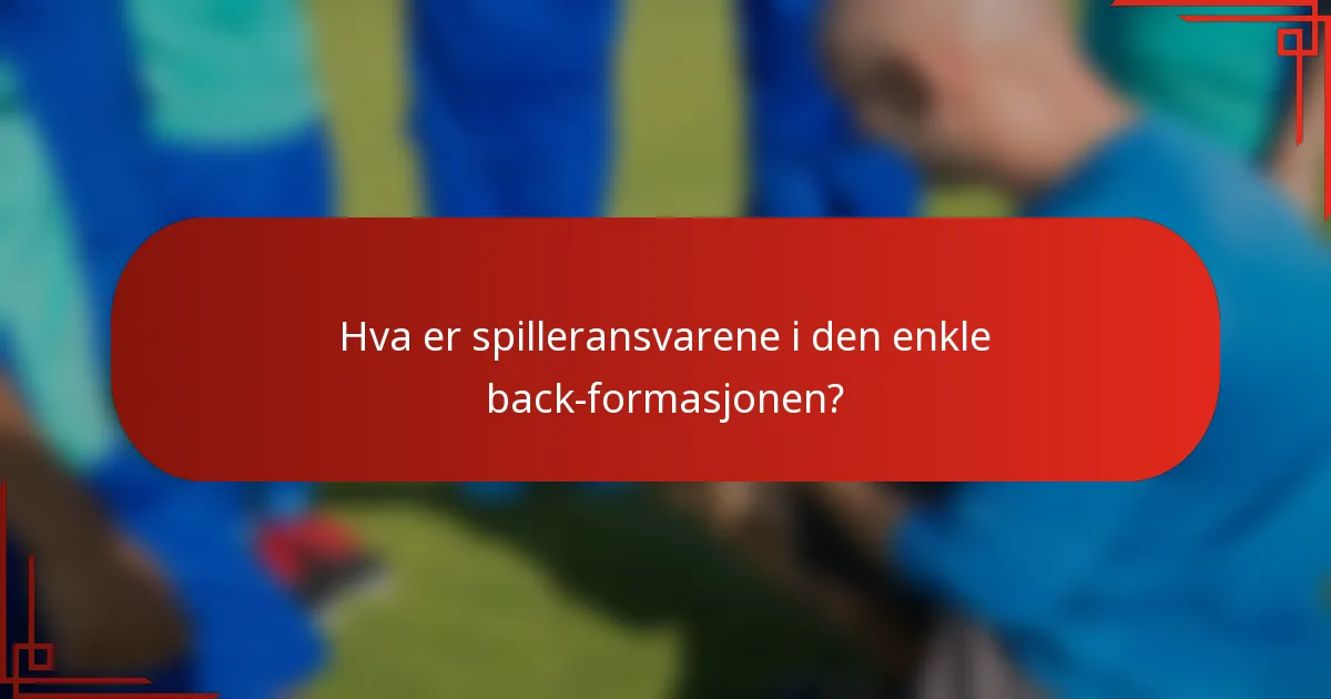 Hva er spilleransvarene i den enkle back-formasjonen?