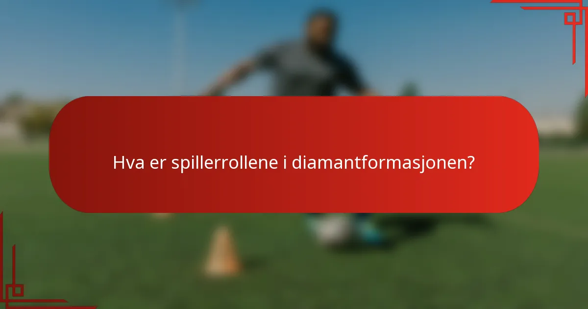 Hva er spillerrollene i diamantformasjonen?