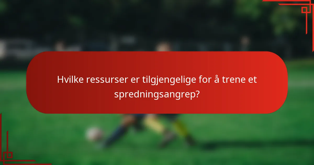 Hvilke ressurser er tilgjengelige for å trene et spredningsangrep?