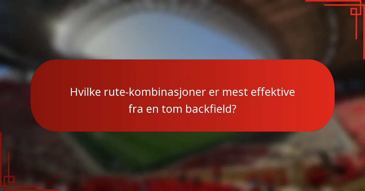 Hvilke rute-kombinasjoner er mest effektive fra en tom backfield?