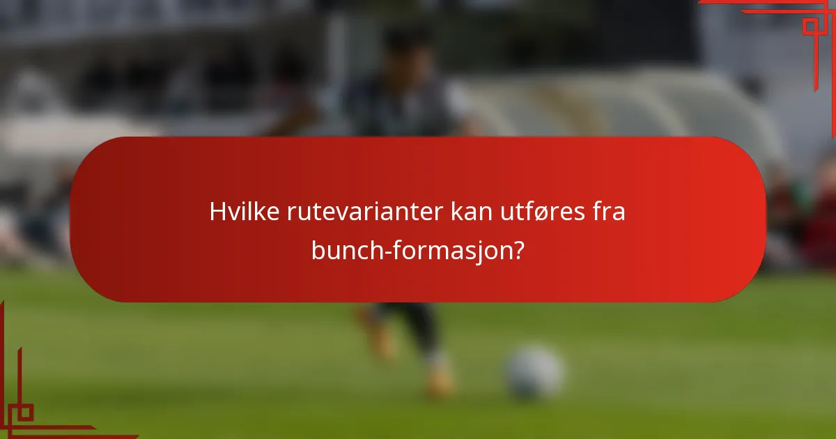 Hvilke rutevarianter kan utføres fra bunch-formasjon?