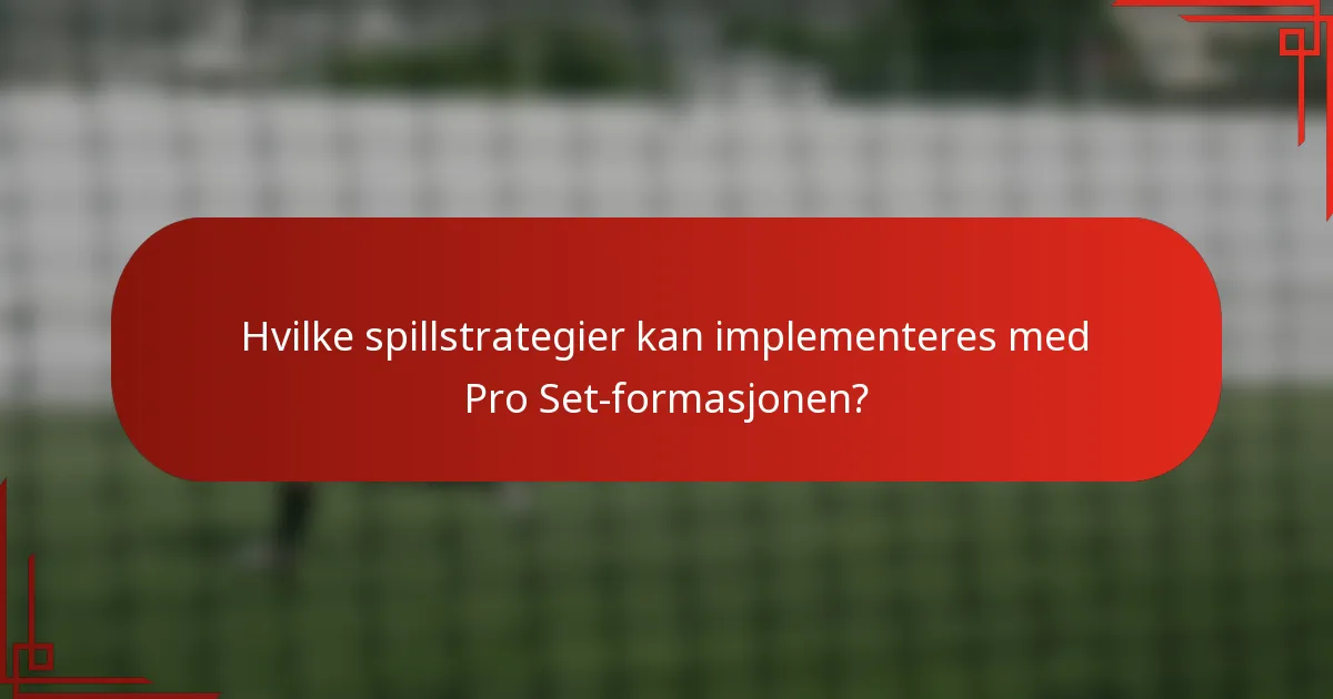 Hvilke spillstrategier kan implementeres med Pro Set-formasjonen?