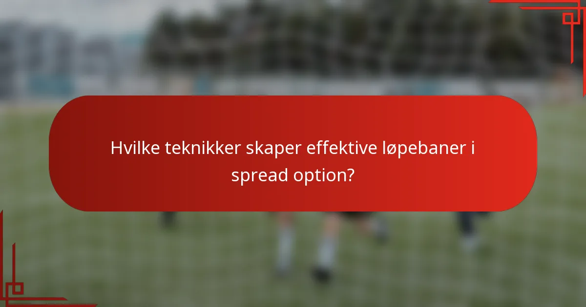 Hvilke teknikker skaper effektive løpebaner i spread option?