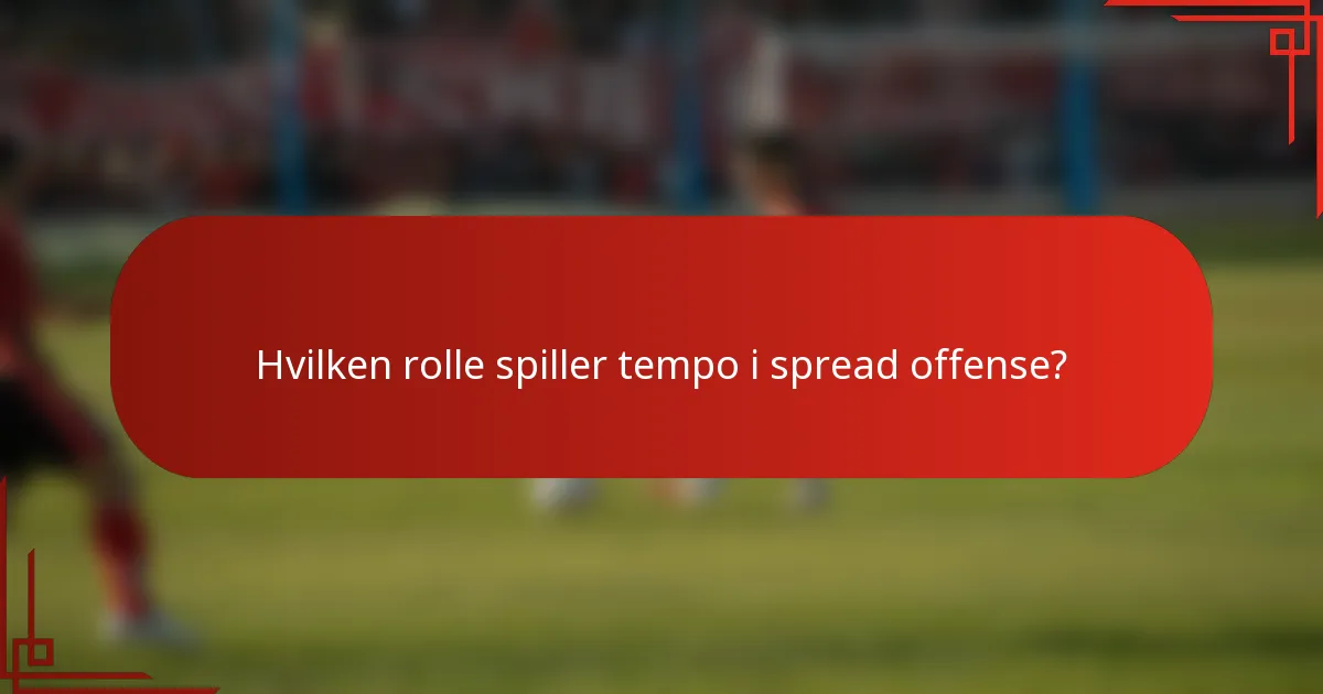 Hvilken rolle spiller tempo i spread offense?