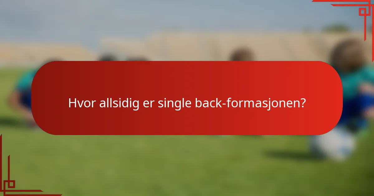 Hvor allsidig er single back-formasjonen?
