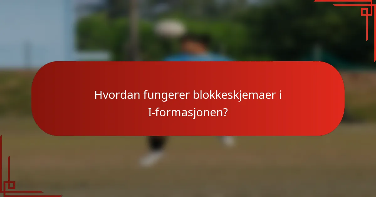 Hvordan fungerer blokkeskjemaer i I-formasjonen?
