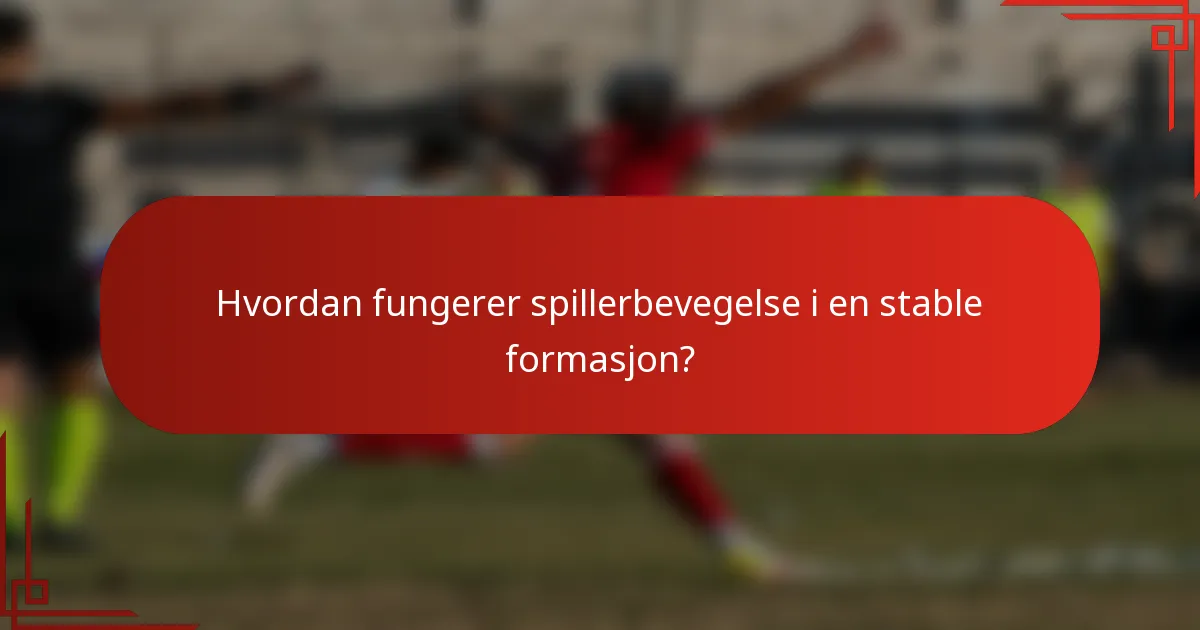 Hvordan fungerer spillerbevegelse i en stable formasjon?