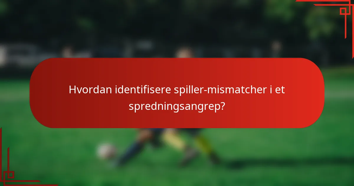 Hvordan identifisere spiller-mismatcher i et spredningsangrep?
