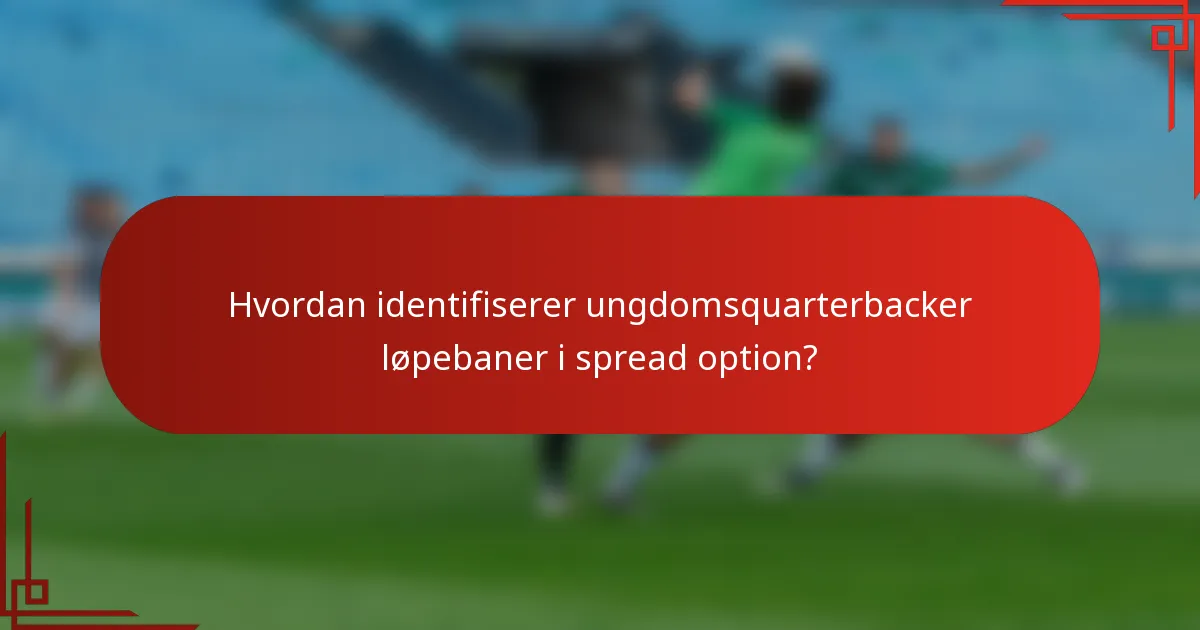 Hvordan identifiserer ungdomsquarterbacker løpebaner i spread option?