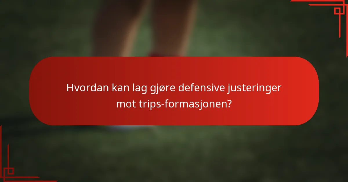 Hvordan kan lag gjøre defensive justeringer mot trips-formasjonen?