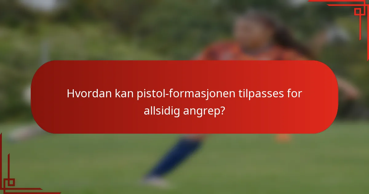 Hvordan kan pistol-formasjonen tilpasses for allsidig angrep?