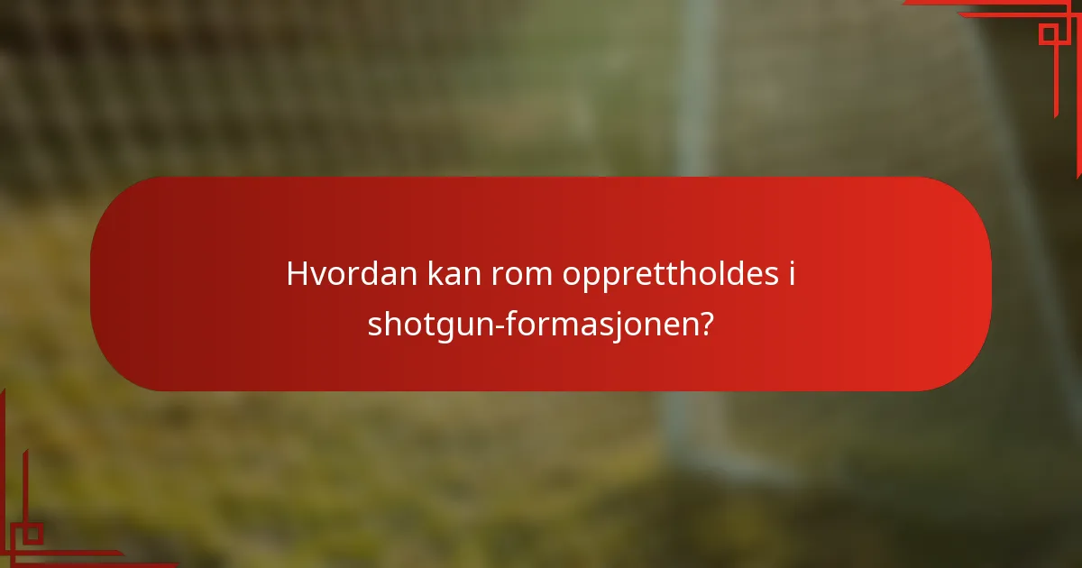 Hvordan kan rom opprettholdes i shotgun-formasjonen?