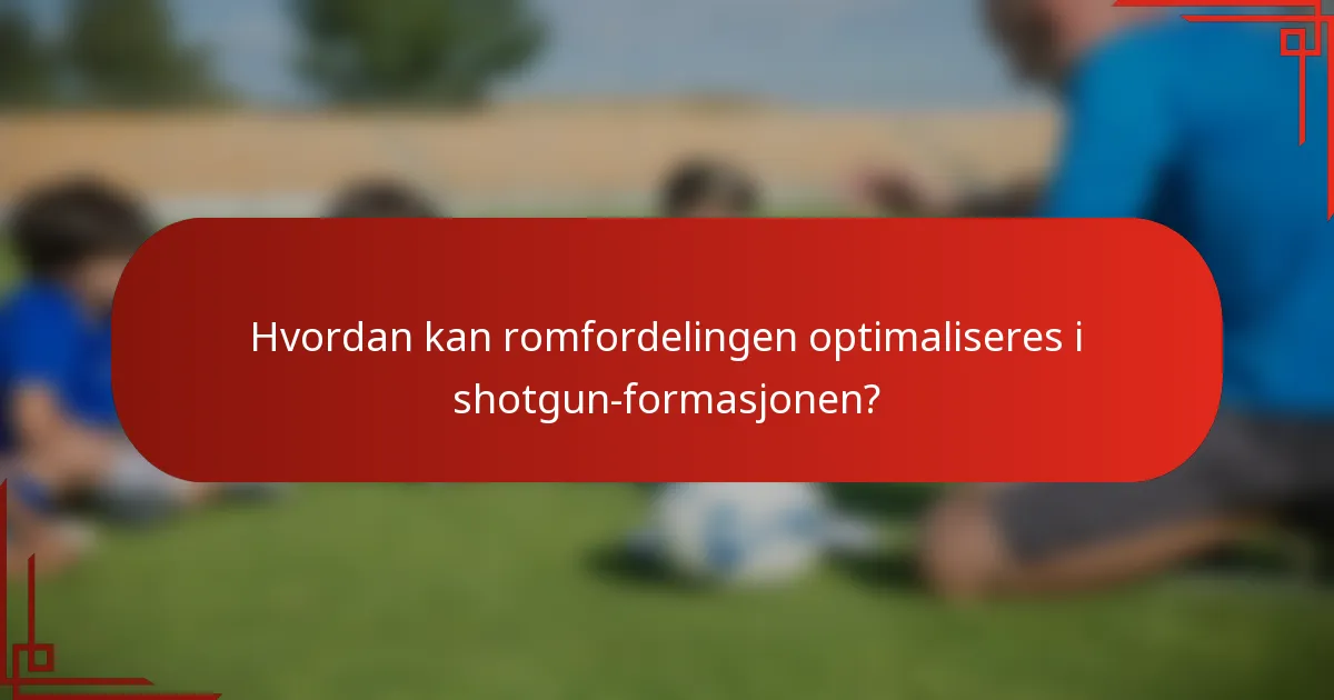 Hvordan kan romfordelingen optimaliseres i shotgun-formasjonen?