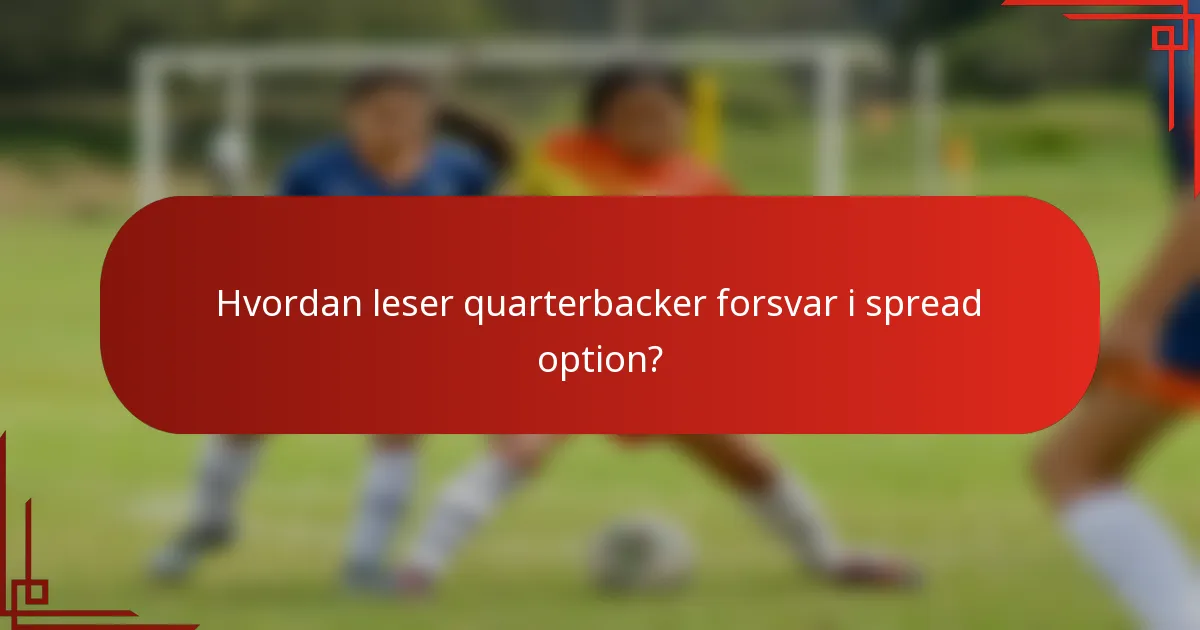 Hvordan leser quarterbacker forsvar i spread option?