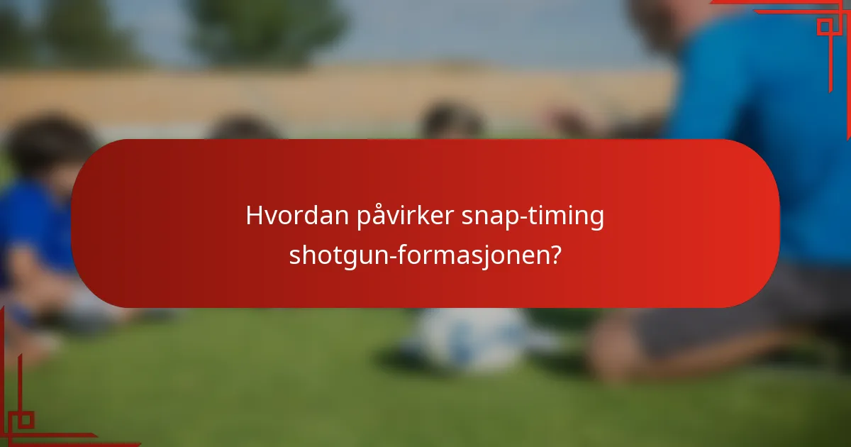 Hvordan påvirker snap-timing shotgun-formasjonen?